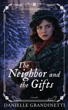 The Neighbor and the Gifts (Christmas Cabin Historical Romance Novellas)