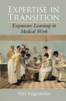 Hardcover Expertise in Transition: Expansive Learning in Medical Work Book