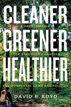 Paperback Cleaner, Greener, Healthier: A Prescription for Stronger Canadian Environmental Laws and Policies Book