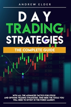 Paperback Day Trading Strategies: The Complete Guide with All the Advanced Tactics for Stock and Options Trading Strategies. Find Here the Tools You Wil Book