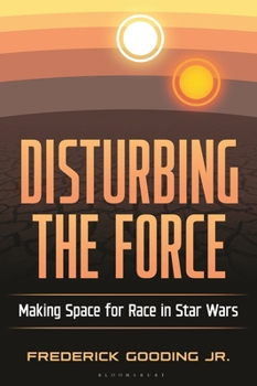 Hardcover Disturbing the Force: Making Space for Race in Star Wars Book