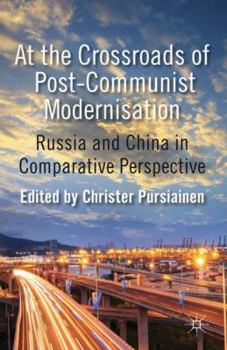 Hardcover At the Crossroads of Post-Communist Modernisation: Russia and China in Comparative Perspective Book