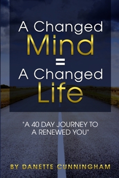 Paperback A Changed Mind = A Change Life: "A 40 Day Journey To A Renewed You" Book