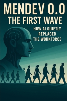 Paperback Mendev 0.0 - The First Wave: How AI Quietly Replaced the Workforce Book