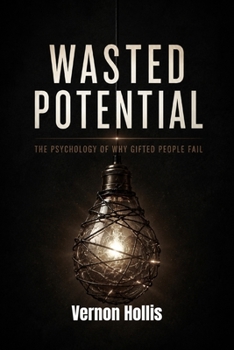 Paperback Wasted Potential: The Psychology of Why Gifted People Fail Book