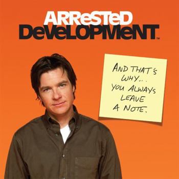 Hardcover Arrested Development: And That's Why . . . You Always Leave a Note. Book
