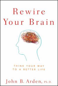 Paperback Rewire Your Brain: Think Your Way to a Better Life Book