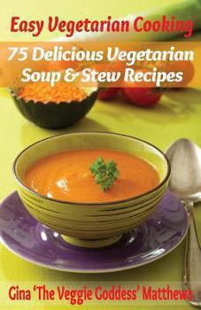 Paperback Easy Vegetarian Cooking: 75 Delicious Vegetarian Soup and Stew Recipes: Vegetables and Vegetarian - Soups & Stews Book