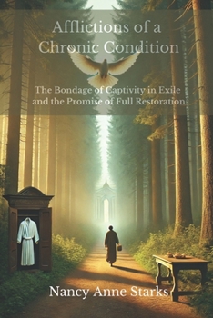 AFFLICTIONS OF A CHRONIC CONDITION: The Bondage of Captivity in Exile and the Promise of Full Restoration