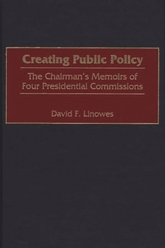 Hardcover Creating Public Policy: The Chairman's Memoirs of Four Presidential Commissions Book