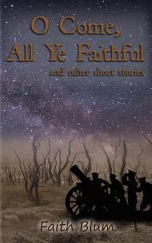 O Come All Ye Faithful: and other short stories