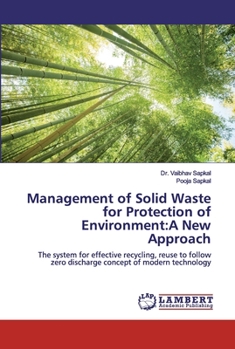 Management of Solid Waste for Protection of Environment:A New Approach: The system for effective recycling, reuse to follow zero discharge concept of modern technology
