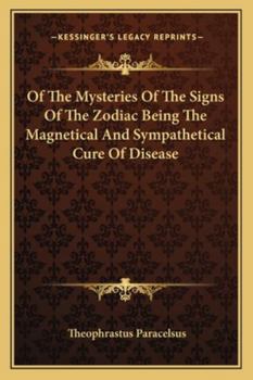 Paperback Of The Mysteries Of The Signs Of The Zodiac Being The Magnetical And Sympathetical Cure Of Disease Book