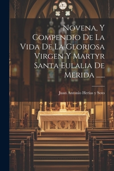 Paperback Novena, Y Compendio De La Vida De La Gloriosa Virgen Y Martyr Santa Eulalia De Merida ...... [Spanish] Book