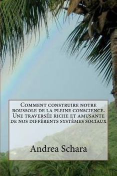 Paperback Comment construire notre boussole de la pleine conscience. Une traversée riche et amusante de nos différents systèmes sociaux [French] Book