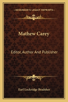 Paperback Mathew Carey: Editor, Author And Publisher: A Study In American Literary Development (1912) Book