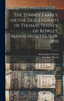 Hardcover The Tenney Family, or the Descendants of Thomas Tenney, of Rowley, Massachusetts, 1638-1890 Book