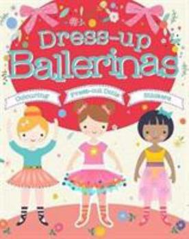 Paperback Dress-Up Ballerinas: Colouring, Press-Out Dolls, Stickers Book