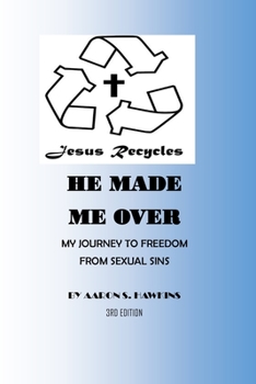 Paperback Jesus Recycles He Made Me Over: My Journey to Freedom from Sexual Sins Book