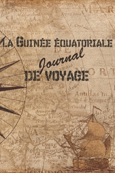 La Guin�e �quatoriale Journal de Voyage: 6x9 Carnet de voyage I Journal de voyage avec instructions, Checklists et Bucketlists, cadeau parfait pour votre s�jour en Guin�e �quatoriale et pour chaque vo