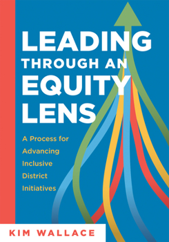Paperback Leading Through an Equity Lens: A Process for Advancing Inclusive District Initiatives (Overcome Barriers to Educational Equity and Refine Systems Int Book