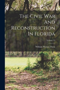 Paperback The Civil War And Reconstruction In Florida; Volume 53 Book