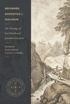 Paperback Reformed Dogmatics in Dialogue: The Theology of Karl Barth and Jonathan Edwards Book