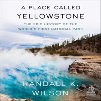 MP3 CD A Place Called Yellowstone: The Epic History of the World's First National Park Book