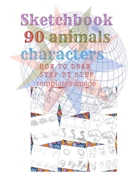Paperback Sketchbook 90 Animals Charakters HOW TO DRAW STEP BY STAEP Template Inside: Step What You See (English Edition) 90 Pages by How To Draw Step By Step a Book
