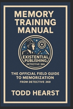 Memory Training Manual: The Official Field Guide to Memorization from Detective 369