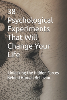 Paperback 38 Psychological Experiments That Will Change Your Life: Unlocking the Hidden Forces Behind Human Behavior Book