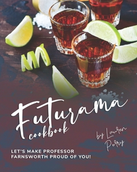 Paperback Futurama Cookbook: Let's Make Professor Farnsworth Proud of You! Book