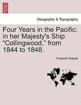 Paperback Four Years in the Pacific: In Her Majesty's Ship Collingwood, from 1844 to 1848. Book