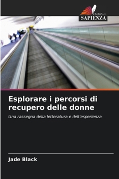Esplorare i percorsi di recupero delle donne (Italian Edition)