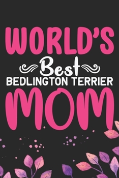 World's Best Bedlington Terrier Mom: Cool Bedlington Terrier Dog Journal Notebook - Bedlington Terrier Puppy Lover – Funny Bedlington Terrier Dog ... Terrier Owner Gifts. 6 x 9 in 120 pages