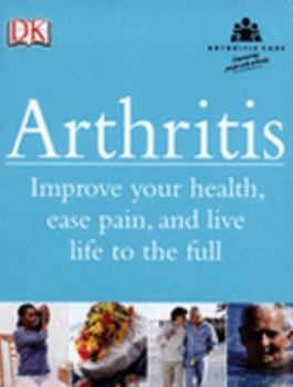 Hardcover Arthritis: Improve Your Health, Ease Pain, and Live Life to the Full Book