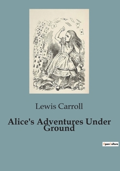 Paperback Alice's Adventures Under Ground Book