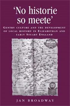 Paperback 'No Historie So Meete': Gentry Culture and the Development of Local History in Elizabethan and Early Stuart England Book