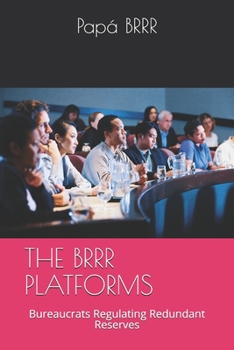 Paperback The Brrr Platforms: Bureaucrats Regulating Redundant Reserves Book
