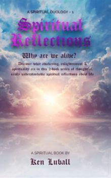 Spiritual Reflections: A Book About Awakening and Enlightenment (Spiritual Reflections - a two-book series, each book containing 250 free verse spiritual poems.)