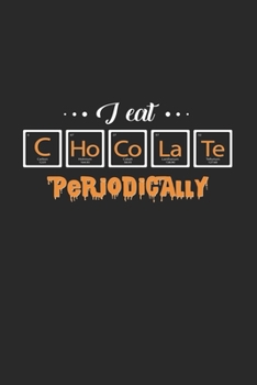 I eat chocolate periodically: 6x9 Chocolate | blank with numbers paper | notebook | notes