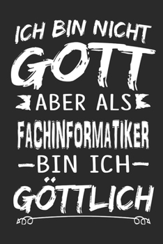 Ich bin nicht Gott aber als Fachinformatiker bin ich göttlich: Notizbuch mit 110 linierten Seiten, Nutzung auch als Dekoration in Form eines Schild bzw. Poster möglich (German Edition)