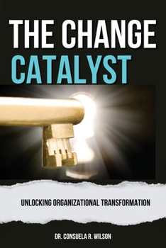 Paperback The Change Catalyst: Unlocking Organizational Transformation Book