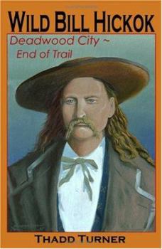 Paperback Wild Bill Hickok: Deadwood City--End of Trail Book