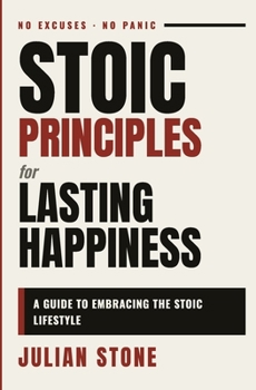 Paperback Stoic Principles for Lasting Happiness: A Guide to Embracing the Stoic Lifestyle Book
