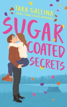 Sugar Coated Secrets: Small town steamy romance: friends-to-lovers, forced proximity (Pretty Georgia Peaches)