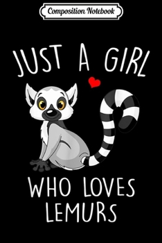 Composition Notebook: Funny Just A Girl Who Loves Lemurs Lemurs Lover Gift  Journal/Notebook Blank Lined Ruled 6x9 100 Pages