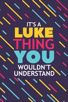 Paperback It's a Luke Thing You Wouldn't Understand: Lined Notebook / Journal Gift, 120 Pages, 6x9, Soft Cover, Glossy Finish Book