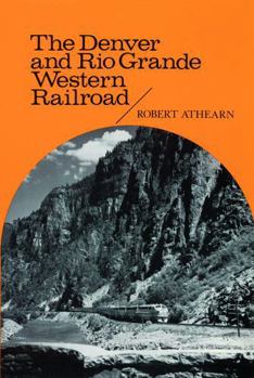 The Denver & Rio Grande Western Railroad: Rebel of the Rockies (Yale Western Americana 2)