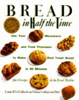 Hardcover Bread in Half the Time: Use Your Microwave and Food Processor to Make Real Yeast Bread in 90 Minutes Book